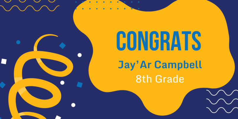 Congratulations to 8th Grade Jay’Ar Campbell